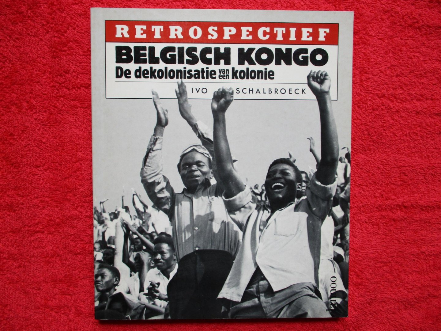 Schalbroeck, Ivo - Belgisch Kongo. De dekolonisatie van een kolonie.
