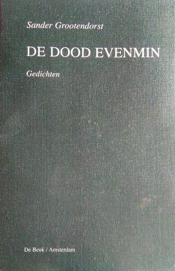 Grootendorst , Sander . [ isbn 9789069754253 ]  3417 - De Dood Evenmin . ( Gedichten . )