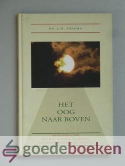 Velema, Ds. J.H. - Het oog naar boven --- Bemoediging bij het ouder worden, in eenzaamheid en ziekte