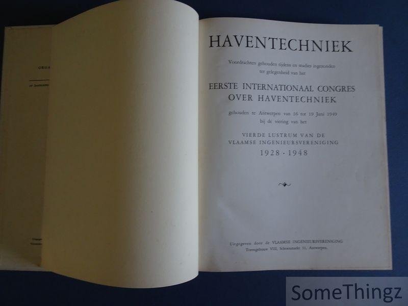 Div. medewerkers. - Jubileum V.I.V. 1928-1948 - Haventechniek: Voordrachten gehouden tijdens en studies ingezonden ter gelegenheid van het Eerste internationaal congres over haventechniek gehouden te Antwerpen 1949 bij de viering van het vierde lustrum van de Vla...