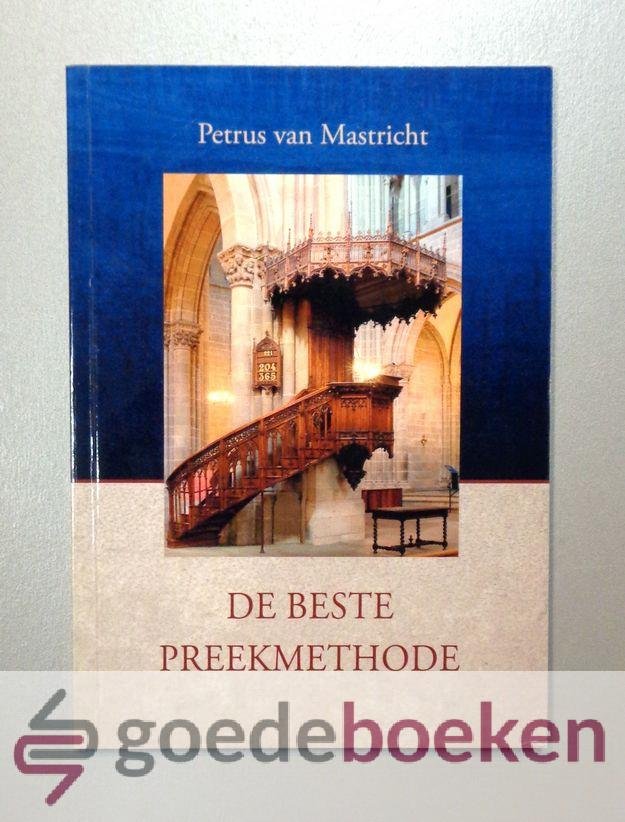 Mastricht, Petrus van - De beste preekmethode --- Onderdeel uit de Beschouwende en Practicale Godgeleerdheid, 1753.