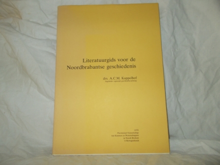KAPPELHOF, DRS. A.C.M. - Literatuurgids voor de Noordbrabantse geschiedenis