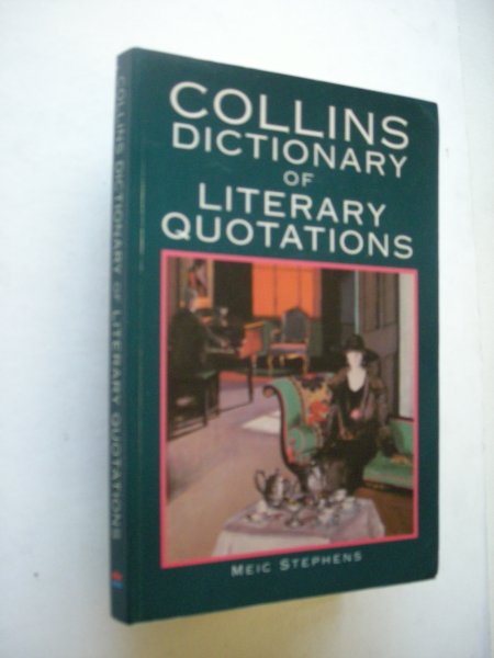 Stephens, Meic, comp. - Collins Dictionary of Literary Quotations. A Compilation of over 3000 entertaining and illuminating quotations from the world of books