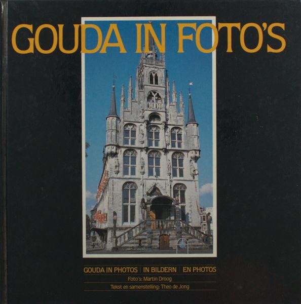 Droog, Martin (foto's), Theo de Jong (tekst). - Gouda in foto's.
