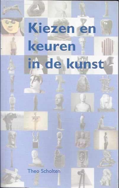 Scholten, Theo. - Kiezen en Keuren in de Kunst.