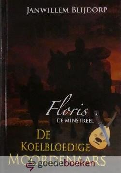 Blijdorp, Janwillem - De koelbloedige moordenaars (deel 7)  *nieuw* --- Serie: Floris de minstreel, deel 7