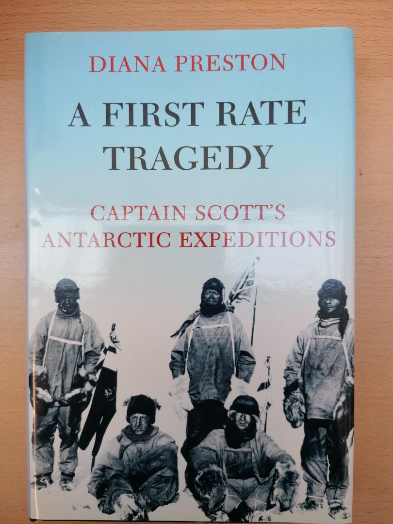 Preston, Diana - A First Rate Tragedy ; Captain Scott's Antarctic Expeditions