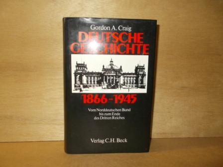 Craig, Gordon A. - Deutsche Geschichte 1866-1945 vom norddeutschen Bund bis zum Ende des dritten Reiches