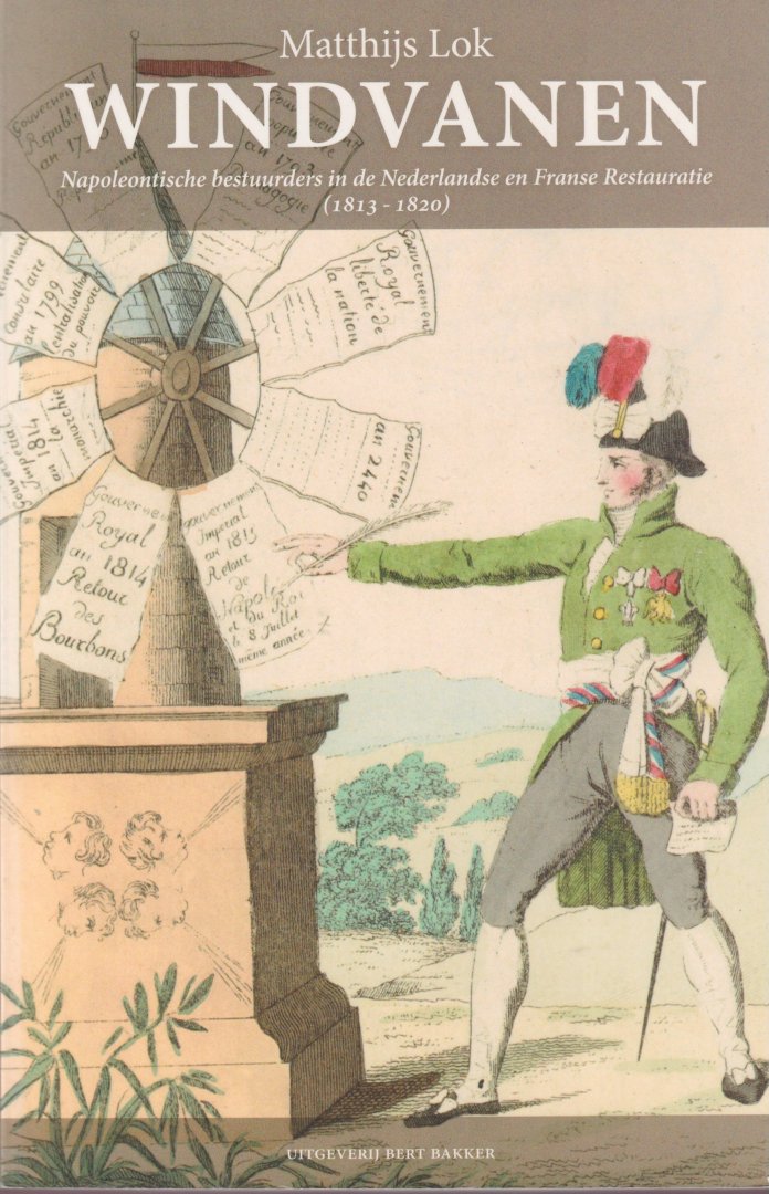 Lok, Matthijs - Windvanen. Napoleontische bestuurders in de Nederlandse en Franse Restauratie (1813-1820)