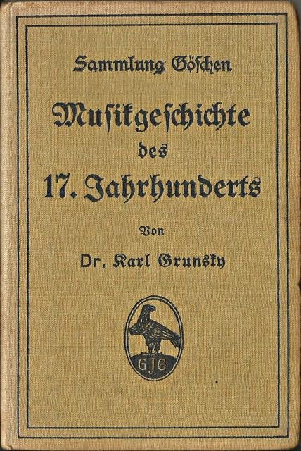Grunsky, Karl - Musikgeschichte des 17. Jahrhunderts. Zweite, völlig umgestaltete Auflage
