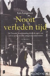 Lesgever, Lex - Nooit verleden tijd. De tweede wereldoorlog door de ogen van een 13-jarige joodse jongen in Amsterdam