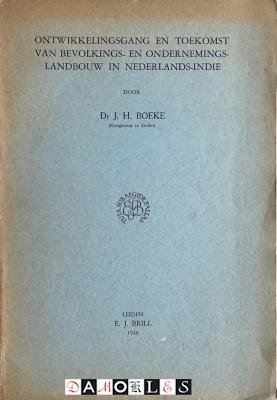 J.H. Boeke - Ontwikkelingsgang en toekomst van bevolkings- en ondernemingslandbouw in Nederlands-Indië