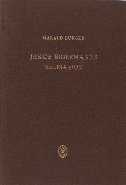 Burger, Harald. - Jakob Bidermanns 'Belisarius'. Edition und Versuch einer Deutung