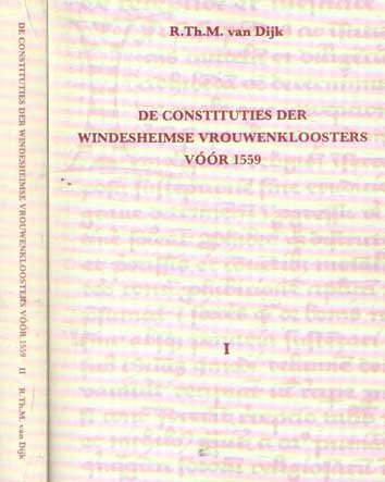 Dijk, R.Th.M. van - De constituties der Windesheimse vrouwenkloosters vóór 1559. Bijdrage tot de institutionele geschiedenis van het kapittel van Windesheim [2 delen]