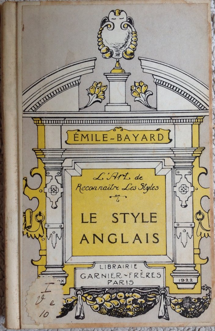 Emile - Bayard, inspecteur au Ministere des Beaux-Arts - Le style Anglais, l'art de reconnaitre les styles, ouvrage orne de 146 gravures