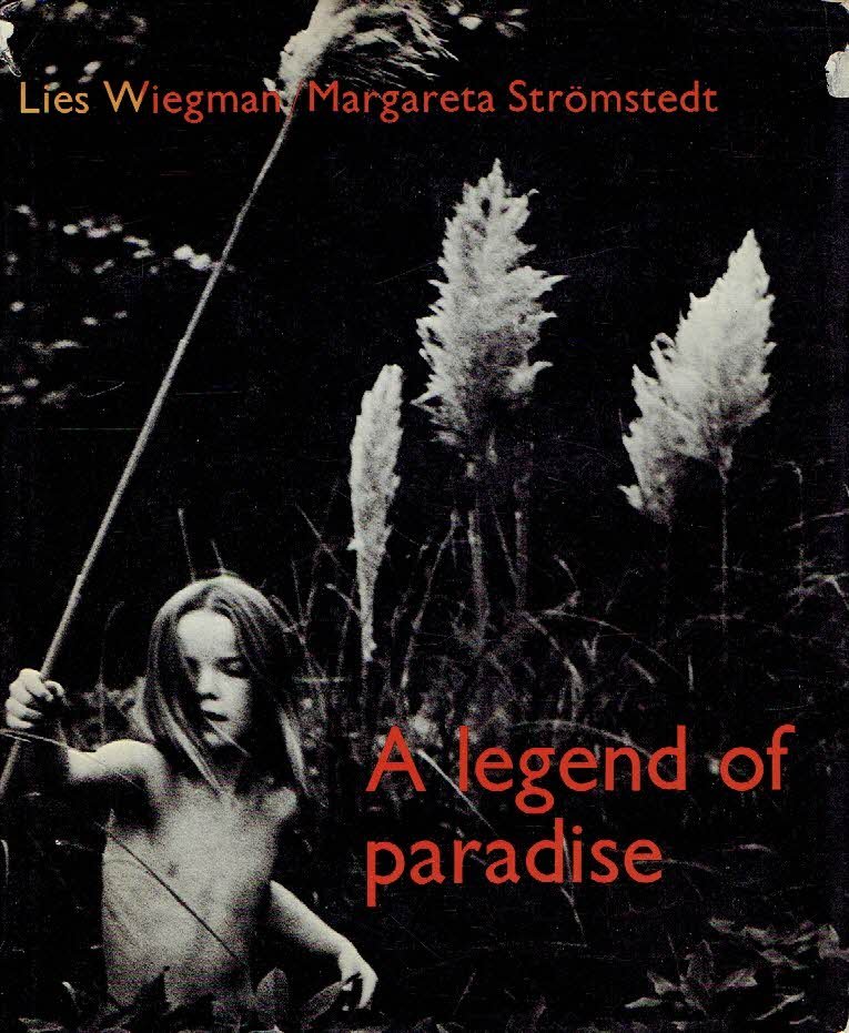 WIEGMAN, Lies [photography] & Margareta STRÖMSTEDT [text] - A legend of paradise.