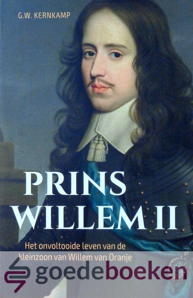 Kernkamp, G.W. - Prins Willem II *nieuw* --- Het onvoltooide leven van de kleinzoon van Willem van Oranje