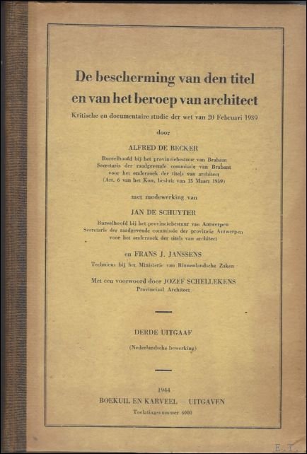 de Becker, Alfred; De Schuyter, Jan; Janssens, Frans J. - bescherming van den titel en van het beroep van architect.   :