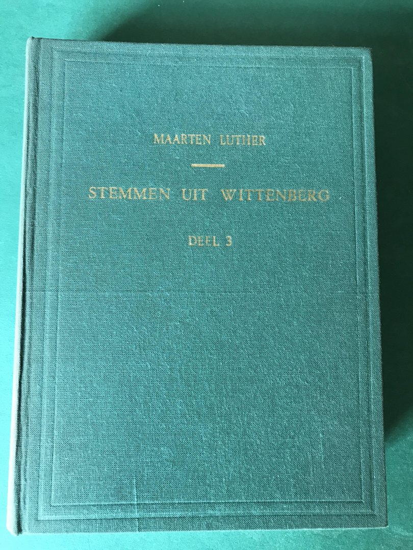 Luther, dr Maarten - Stemmen uit Wittenberg deel III; preken, artikelen, brieven enz. van Luther en zijn tijdgenoten