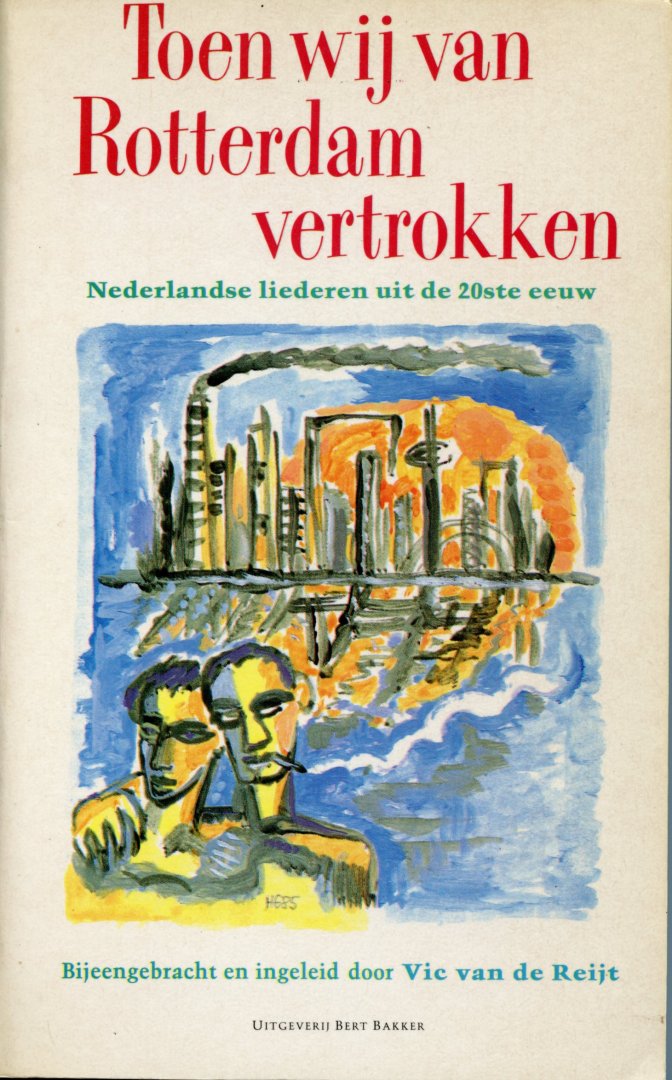 Reijt, Vic van de - Toen wij van Rotterdam vertrokken. Nederlandse liederen uit de 20e eeuw