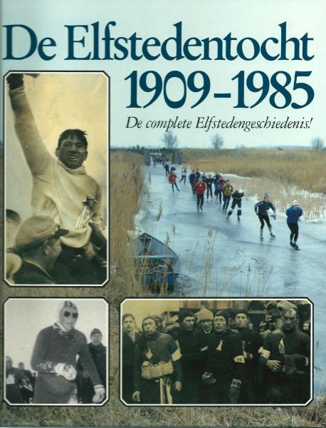 Groot, Pieter de ; Meulen, Henk van der ; Stegenga, Willem (samenst.) - De Elfstedentocht 1909-1985 : de complete Elfstedengeschiedenis!