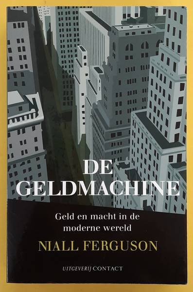FERGUSON, NIALL. - De geldmachine Geld en macht in de moderne wereld 1700-2000
