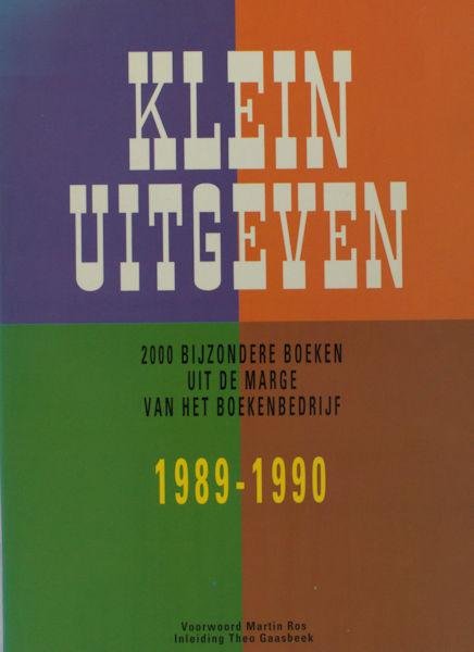  - Klein uitgeven; 2000 bijzondere boeken uit de marge van het boekbedrijf 1989-1990.