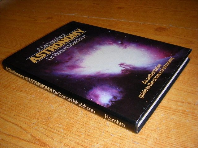 Robert E. W. Maddison; Valerie Illingworth (ed.) - A Dictionary of Astronomy