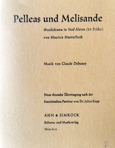 Debussy, C.: - [Libretto] Pelleas und Melisande. Musikdrama in fünf Akten (15 Bilder) von Maurice Maeterlinck. Neue deutsche Übertragung nach der französischen Partitur von Dr. Julius Kapp