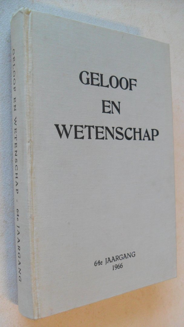 Wiggers Woltjer Tolsma Verheul en Verveen ( redactie) - Geloof en wetenschap   jaargang  1966     ( Chr. Ver. Natuur-en geneeskundigen in Ned.)