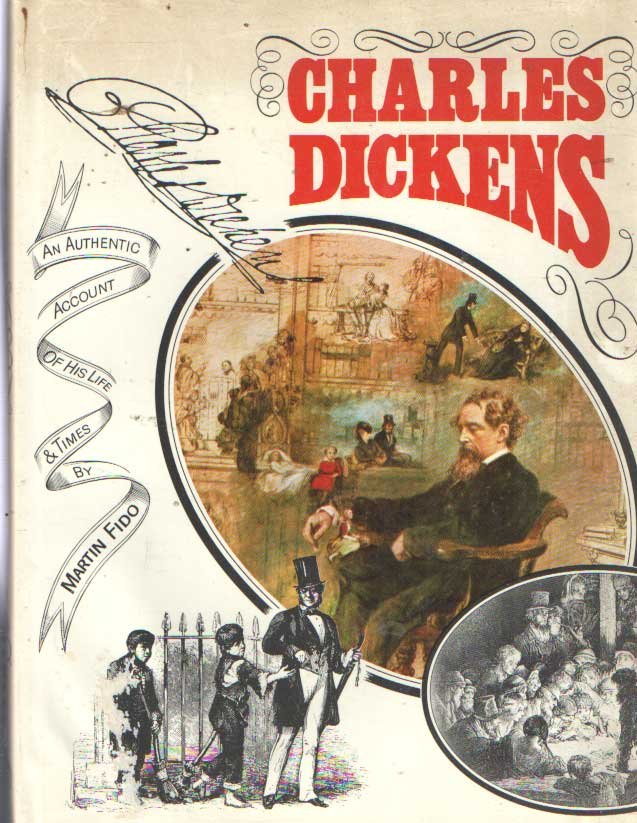 Fido, Martin - Charles Dickens, An authentic Account of his Life & Times