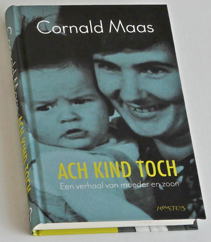 Maas, Cornald - Ach kind toch. Een verhaal van moeder en zoon