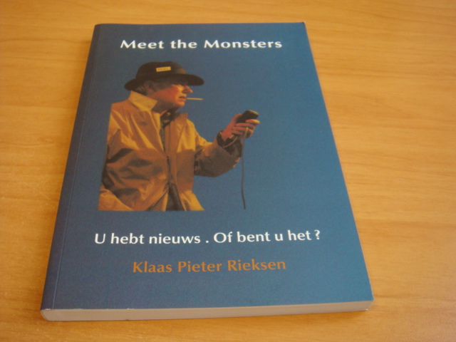 Rieksen, Klaas Pieter - Meet the monsters : U hebt nieuws. Of bent u het? ( 2008)