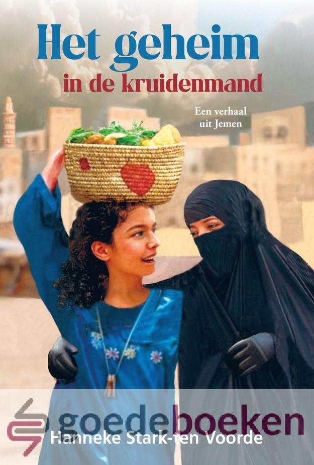 Stark-ten Voorde, Hanneke - Het geheim in de kruidenmand *nieuw* --- Een verhaal uit Jemen. Serie: Vervolgde Kerk, deel 18