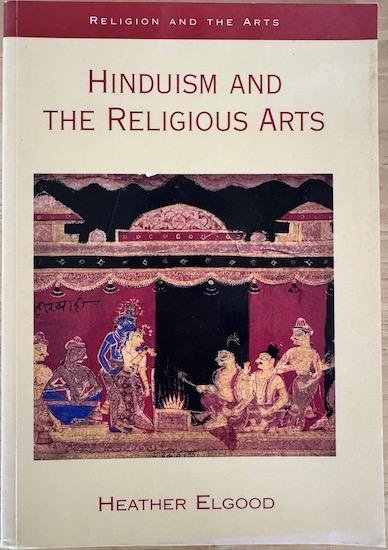 Elgood, Heather - HINDUISM AND THE RELIGIOUS ARTS.