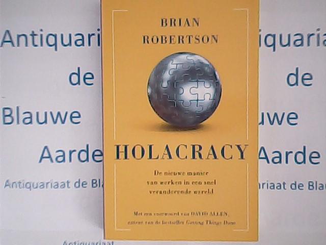Robertson, Brian - Holacracy / de nieuwe manier van werken in een snel veranderende wereld