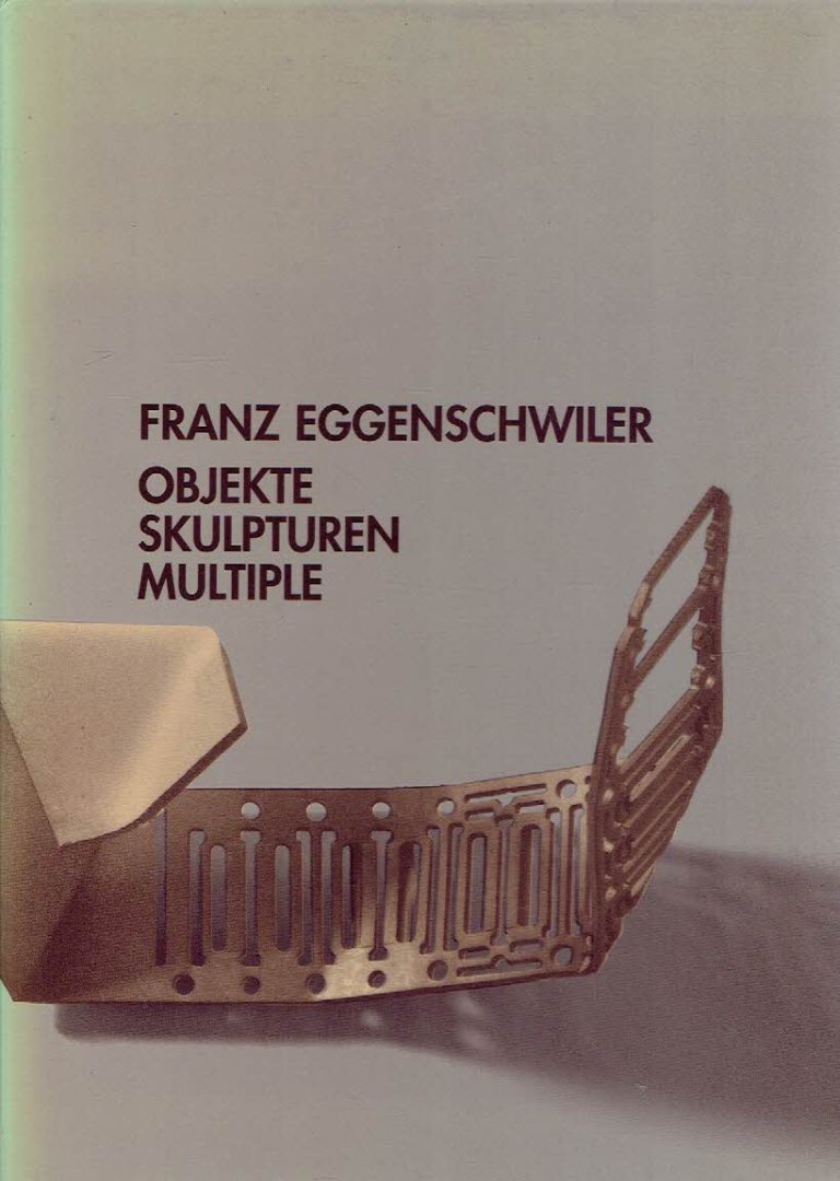 EGGENSCHWILER, Franz - Franz Eggenschwiler - Objekte - Skulpturen - Multiple. - [Katalog].