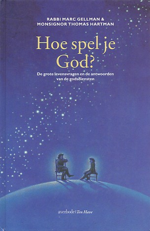 Gellman, Rabbi Marc / Hartman, Monsignor Thomas - Hoe spel je God? De grote levensvragen en de antwoorden van de goddiensten.