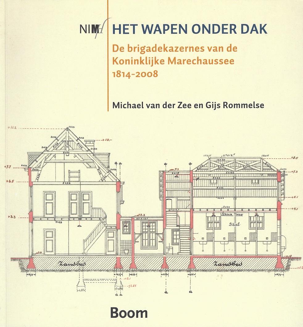 Zee, Michael van der Zee en Gijs Rommelse - Het wapen onder dak; De brigadekazernes van de Koninklijke Marechaussee 1814-2008