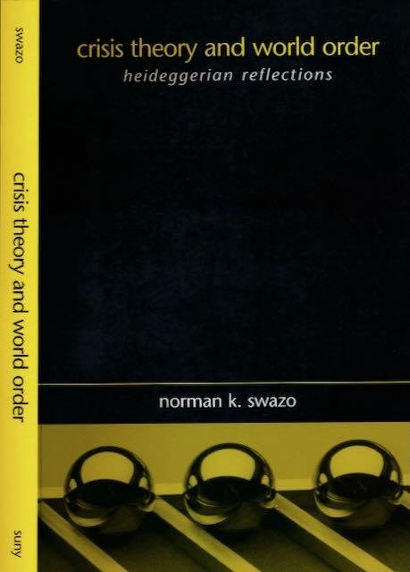 Swazo, Norman K. - Crisis Theory and World Order: Heideggerian reflections.