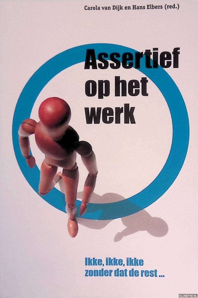 Dijk, Carola van - Assertief op het werk: ikke, ikke, ikke zonder dat de rest…