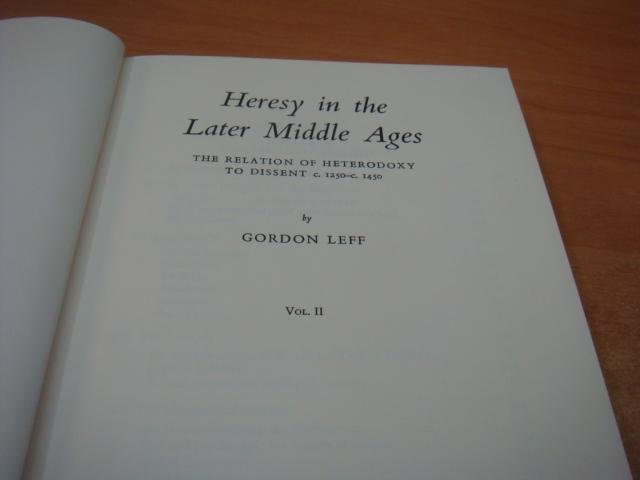 Leff, Gordon - Heresy in the Later Middle Ages - The relation of Heterodoxy to dissent c.1250-c.1450 Vol  I and II