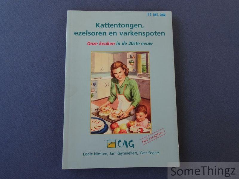 Eddie Niesten, Jan Raymaekers en Yves Segers. - Kattentongen, ezelsoren en varkenspoten. Onze keuken in de 20ste eeuw.