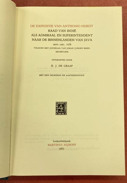 HURDT, ANTHONIO & GRAAF, H.J. DE. - De expeditie van Anthonio Hurdt, Raad van Indië, als admiraal en superintendent naar de binnenlanden van Java sept.-dec. 1678 volgens het journaal van johan Jurgen Briel, secretaris. Uitgegeven door H.J. de Graaf