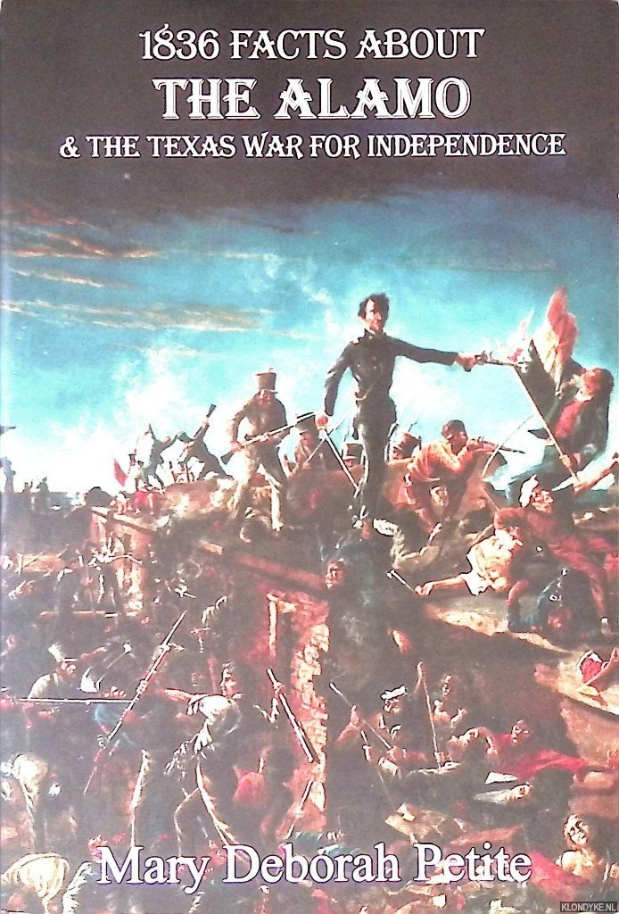 Petite, Mary Deborah - 1836 Facts About The Alamo and The Texas War For Independence