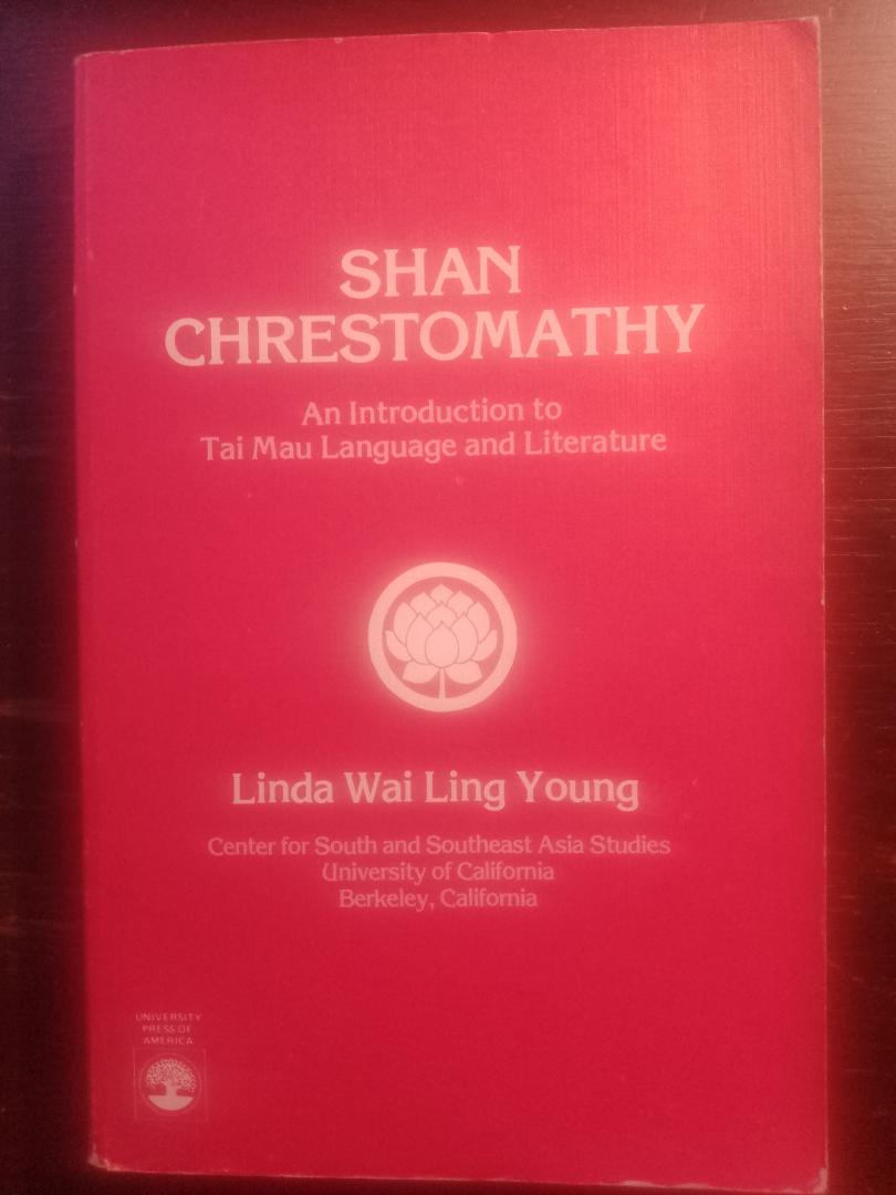 Linda Wai Ling Young - Shan Chrestomathy. An Introduction to Tai Mau Language and Literature