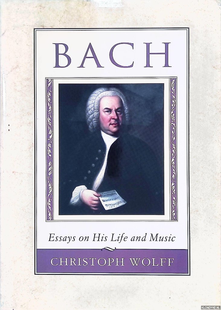 Wolff, Christoph - Bach: Essays on His Life and Music
