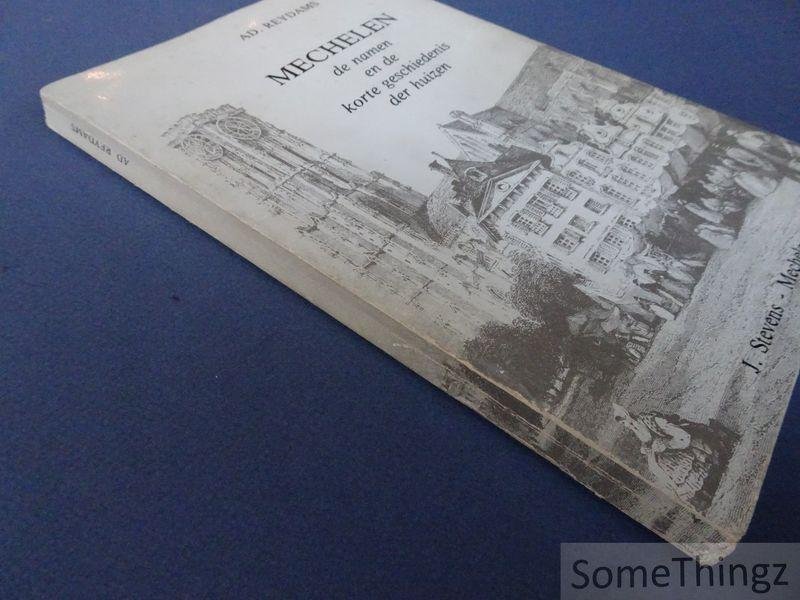 Reydams, Ad. - Mechelen : de namen en de korte geschiedenis der huizen. / De namen en de korte geschiedenis der huizen van Mechelen.