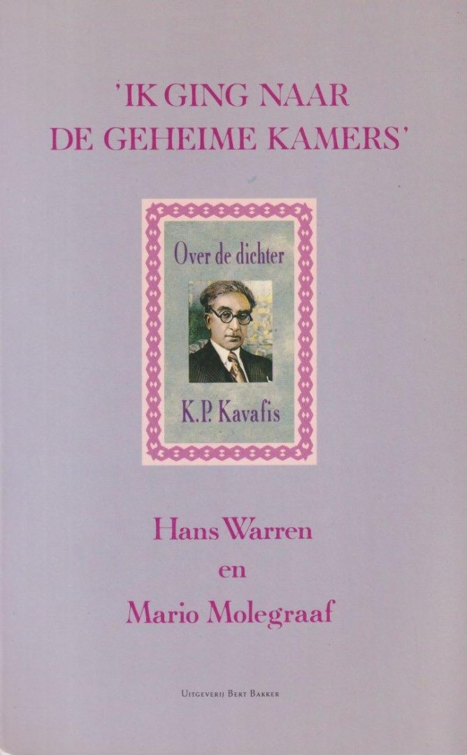 Warren, Hans & Mario Molegraaf - 'Ik ging naar de geheime kamers': Over de dichter K.P. Kavafis
