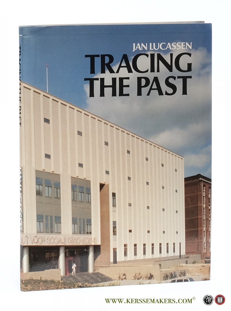Lucassen, Jan / Anne Lavelle [Transl.]. - Tracing the past. Collections and research in social and economic history: The International Institute of Social History, the Netherlands Economic History Archive and related institutions.